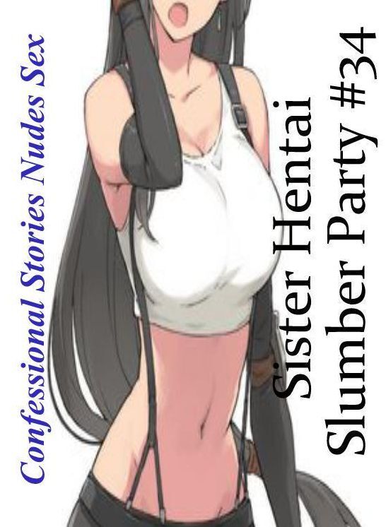 Nude Photos: Confessional Stories Nudes Sex Sister Hentai Slumber Party #34 ( Erotic Photography, Erotic Stories, Nude Photos, Naked , Lesbian, She-male, Gay, Fetish, Bondage, Sex, Erotica, Hentai, Blow Job, Three-sum , XXX)