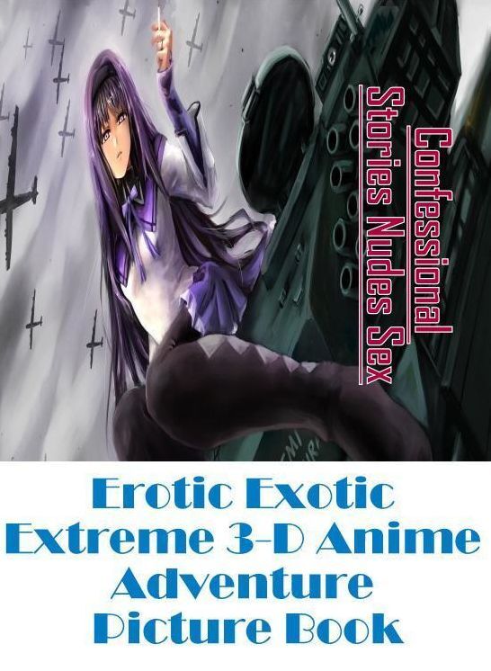 Erotic Photography: Confessional Stories Nudes Sex Erotic Exotic Extreme 3-D Anime Adventure Picture Book ( Erotic Photography, Erotic Stories, Nude Photos, Naked , Lesbian, She-male, Gay, Fetish, Bondage, Sex, Erotica, Hentai, Blow Job, Three-sum , XXX)