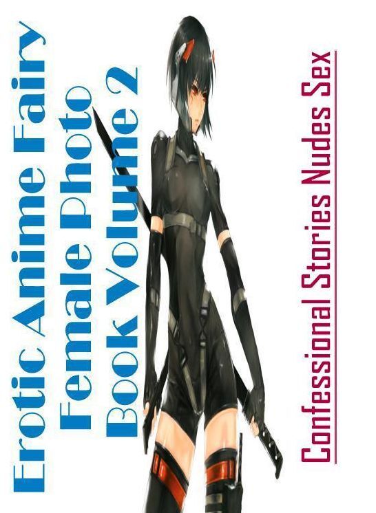 Naked: Confessional Stories Nudes Sex Erotic Anime Fairy Female Photo Book Volume 2 ( Erotic Photography, Erotic Stories, Nude Photos, Naked , Lesbian, She-male, Gay, Fetish, Bondage, Sex, Erotica, Hentai, Blow Job, Three-sum , XXX)