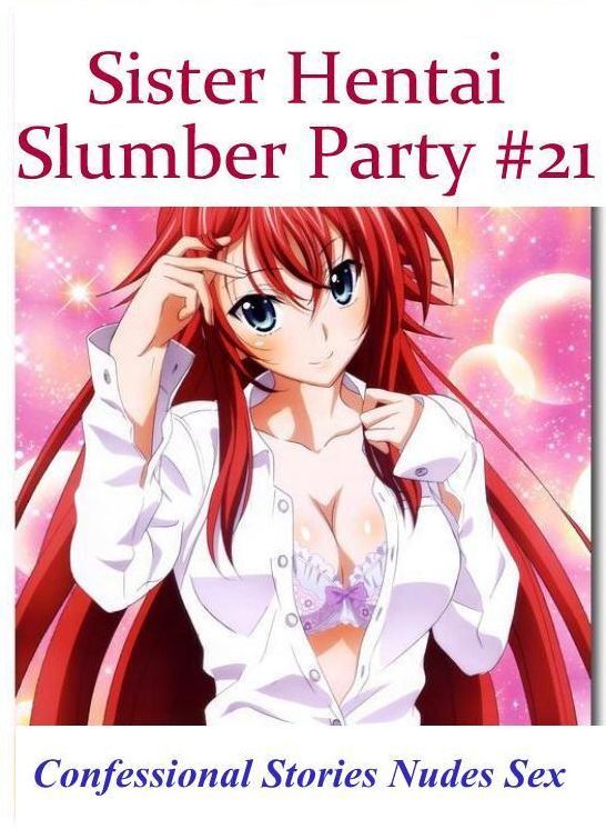 Sex: Confessional Stories Nudes Sex Sister Hentai Slumber Party #21 ( Erotic Photography, Erotic Stories, Nude Photos, Naked , Lesbian, She-male, Gay, Fetish, Bondage, Sex, Erotica, Hentai, Blow Job, Three-sum , XXX)