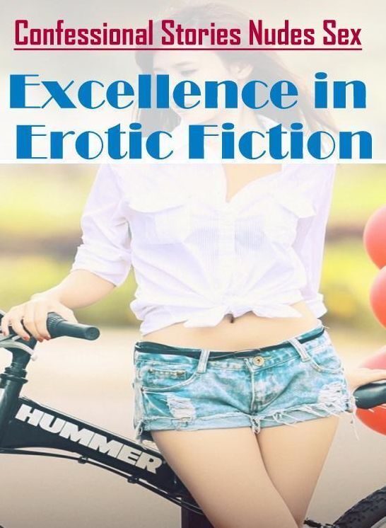 Adults Only: Confessional Stories Nudes Sex Excellence in Erotic Fiction ( Erotic Photography, Erotic Stories, Nude Photos, Naked , Lesbian, She-male, Gay, Fetish, Bondage, Sex, Erotica, Hentai, Blow Job, Three-sum , XXX)