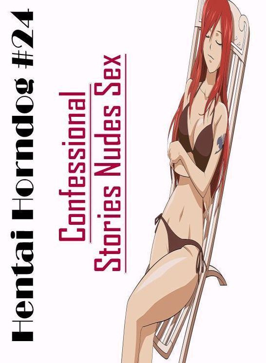 Confession: Confessional Stories Nudes Sex Hentai Horndog #24 ( Erotic Photography, Erotic Stories, Nude Photos, Naked , Lesbian, She-male, Gay, Fetish, Bondage, Sex, Erotica, Hentai, Blow Job, Three-sum , XXX)