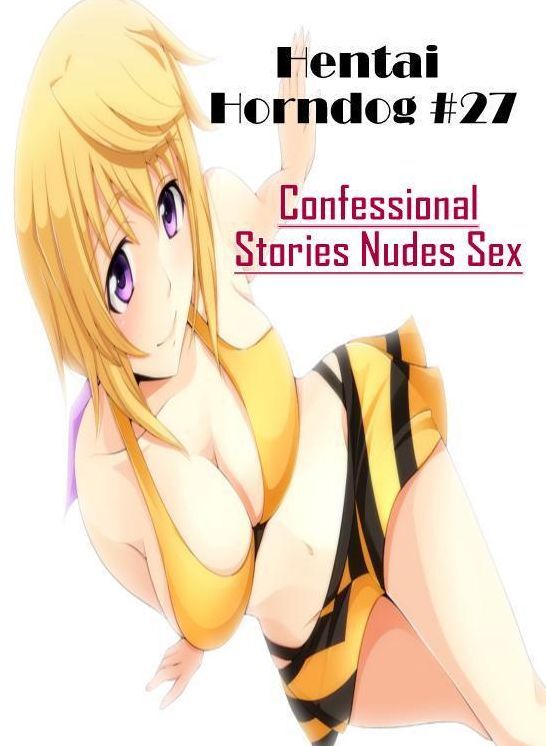 Blow Job: Confessional Stories Nudes Sex Hentai Horndog #27 ( Erotic Photography, Erotic Stories, Nude Photos, Naked , Lesbian, She-male, Gay, Fetish, Bondage, Sex, Erotica, Hentai, Blow Job, Three-sum , XXX)