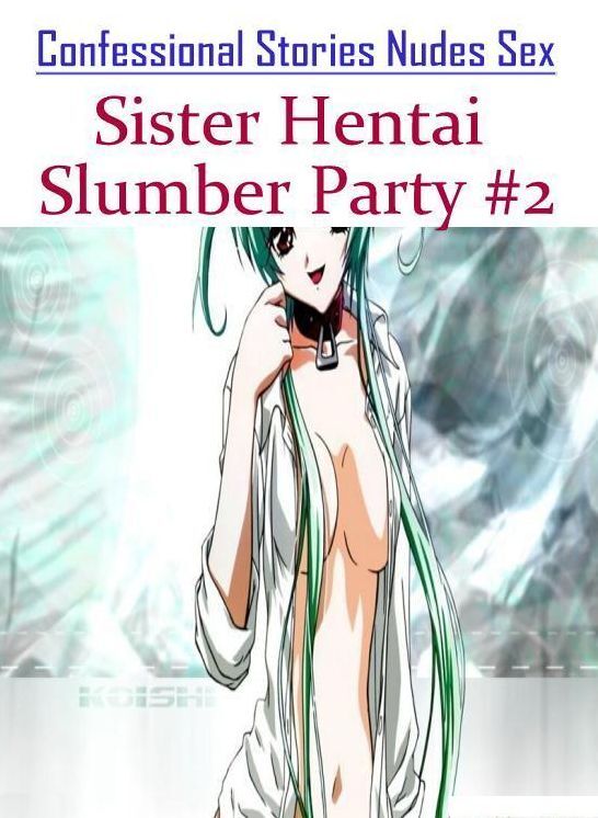 Domination: Confessional Stories Nudes Sex Sister Hentai Slumber Party #2 ( Erotic Photography, Erotic Stories, Nude Photos, Naked , Lesbian, She-male, Gay, Fetish, Bondage, Sex, Erotica, Hentai, Blow Job, Three-sum , XXX)
