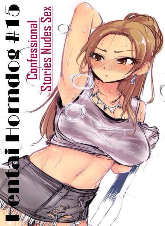 Naked: Confessional Stories Nudes Sex Hentai Horndog #15 ( Erotic Photography, Erotic Stories, Nude Photos, Naked , Lesbian, She-male, Gay, Fetish, Bondage, Sex, Erotica, Hentai, Blow Job, Three-sum , XXX)