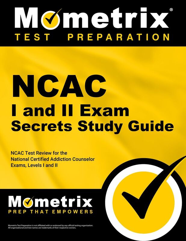 NCAC I and II Exam Secrets Study Guide: NCAC Test Review for the National Certified Addiction Counselor Exams, Levels I and II