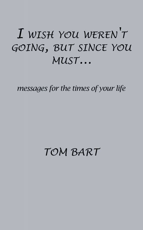 I wish you weren't going, but since you must...