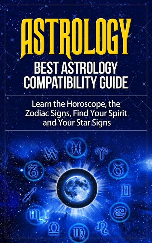 Astrology - Best Astrology Compatibility Guide. Learn the Horoscope, the Zodiac Signs, Find Your Spirit and Your Star Signs