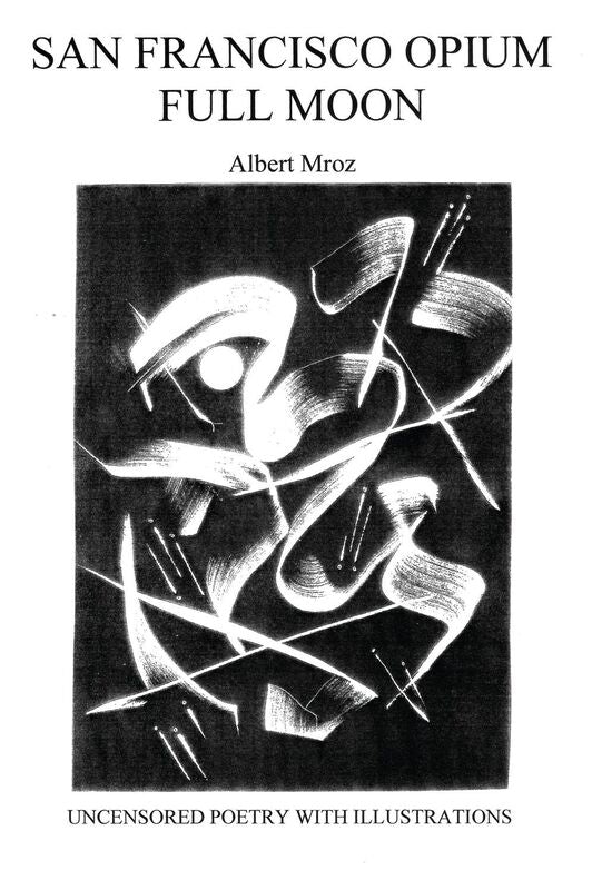 San Francisco Opium Full Moon: Uncensored Poetry with Illustrations