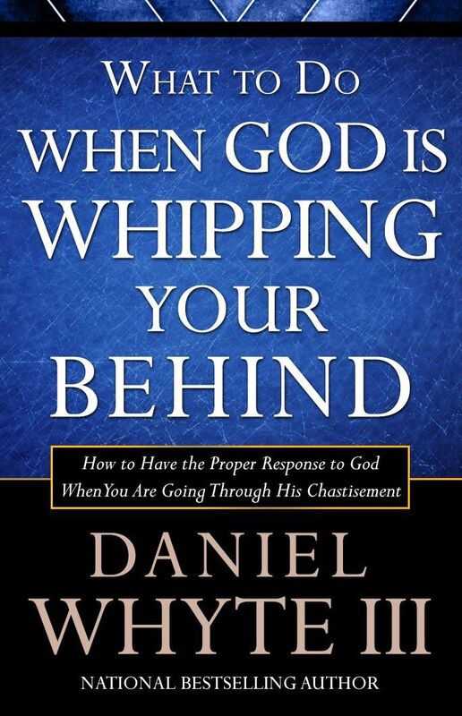 What to Do When God is Whipping Your Behind: How to Have the Proper Response to God When You Are Going Through His Chastisement