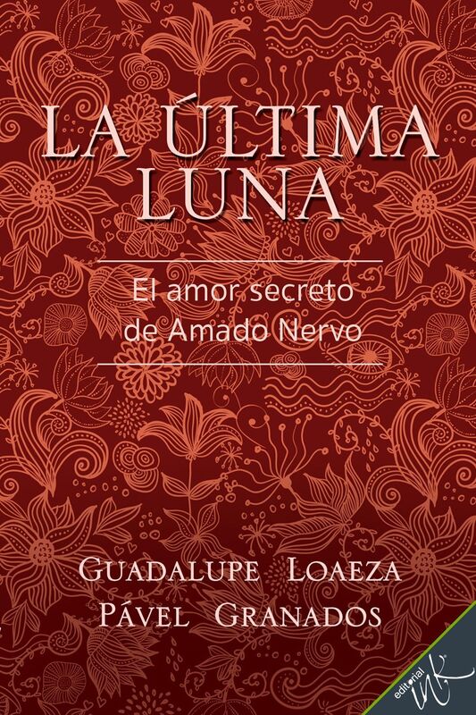 La ultima luna. El amor secreto de Amado Nervo