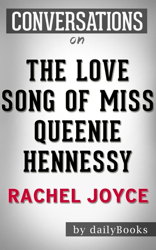 Conversation Starters The Love Song of Miss Queenie Hennessy by Rachel Joyce