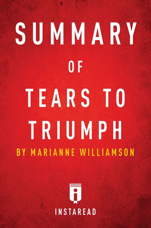 Tears to Triumph by Marianne Williamson Summary & Analysis