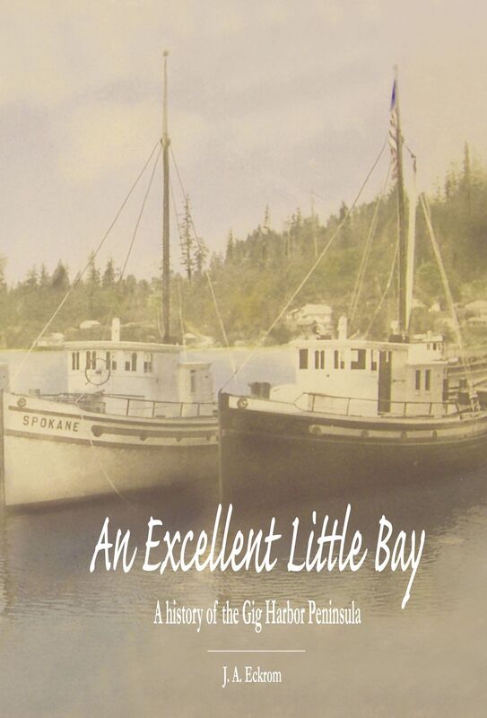 An Excellent Little Bay: A History of the Gig Harbor Peninsula