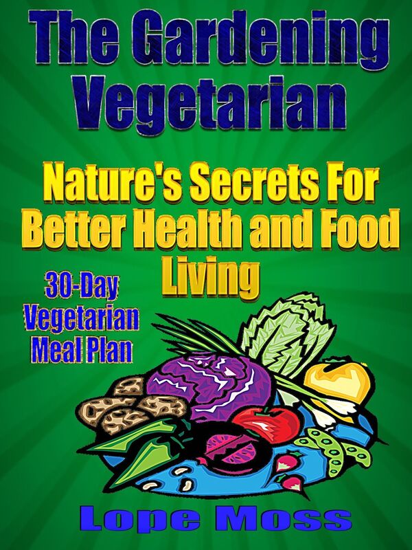 The Gardening Vegetarian:Nature's Secrets For Better Health and Food Living