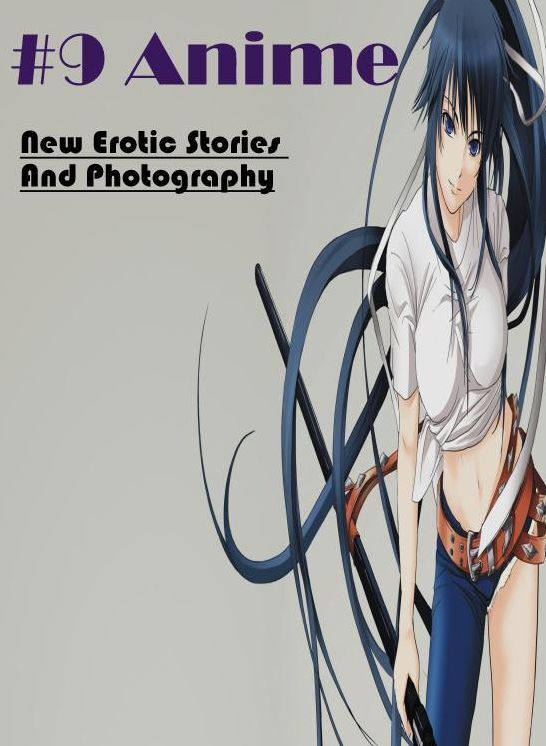 Erotic Stories: New Erotic Stories And Photography #9 Anime ( Erotic Photography, Erotic Stories, Nude Photos, Naked , Lesbian, She-male, Gay, Fetish, Bondage, Sex, Erotica, Hentai, Blow Job, Three-sum , XXX)