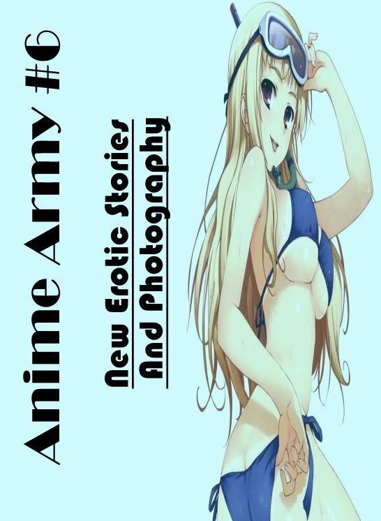 Sex: New Erotic Stories And Photography Anime Army #6 ( Erotic Photography, Erotic Stories, Nude Photos, Naked , Lesbian, She-male, Gay, Fetish, Bondage, Sex, Erotica, Hentai, Blow Job, Three-sum , XXX)