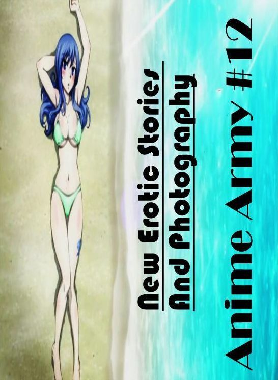 Adults Only: New Erotic Stories And Photography Anime Army #12 ( Erotic Photography, Erotic Stories, Nude Photos, Naked , Lesbian, She-male, Gay, Fetish, Bondage, Sex, Erotica, Hentai, Blow Job, Three-sum , XXX)