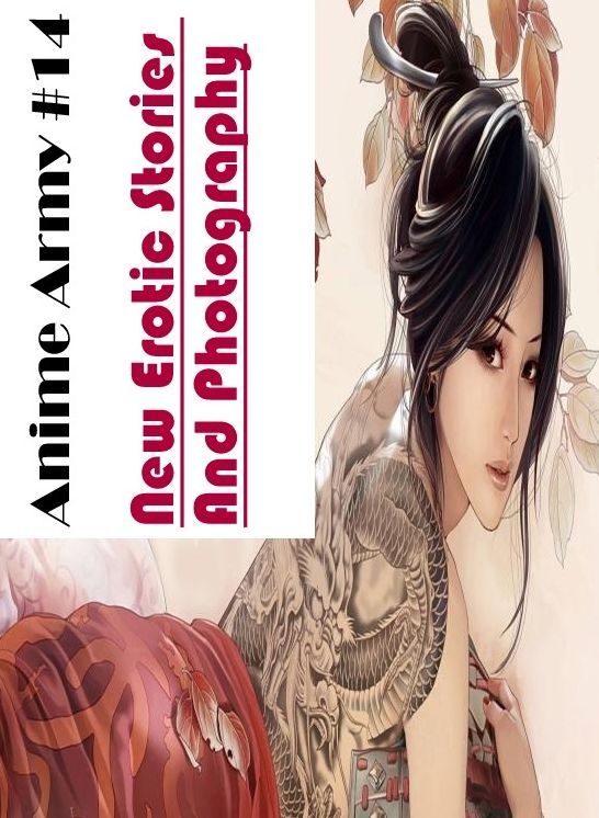XXX: New Erotic Stories And Photography Anime Army #14 ( Erotic Photography, Erotic Stories, Nude Photos, Naked , Lesbian, She-male, Gay, Fetish, Bondage, Sex, Erotica, Hentai, Blow Job, Three-sum , XXX)