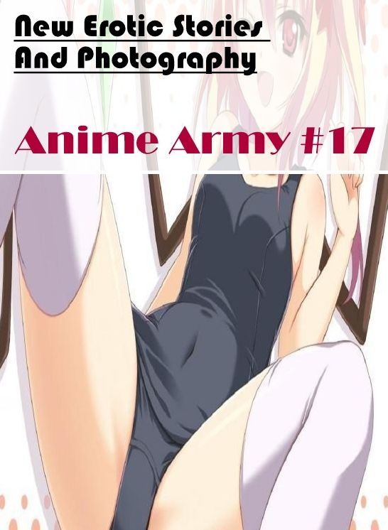Nude Photos: New Erotic Stories And Photography Anime Army #17 ( Erotic Photography, Erotic Stories, Nude Photos, Naked , Lesbian, She-male, Gay, Fetish, Bondage, Sex, Erotica, Hentai, Blow Job, Three-sum , XXX)