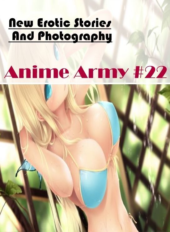 Bondage: New Erotic Stories And Photography Anime Army #22 ( Erotic Photography, Erotic Stories, Nude Photos, Naked , Lesbian, She-male, Gay, Fetish, Bondage, Sex, Erotica, Hentai, Blow Job, Three-sum , XXX)