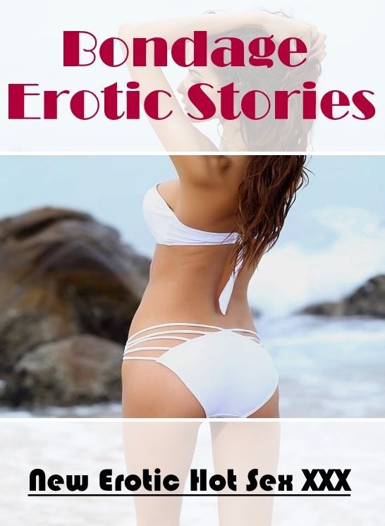 Erotic Photography: New Erotic Hot Sex XXX Bondage Erotic Stories ( Erotic Photography, Erotic Stories, Nude Photos, Naked , Lesbian, She-male, Gay, Fetish, Bondage, Sex, Erotica, Hentai, Blow Job, Three-sum , XXX)