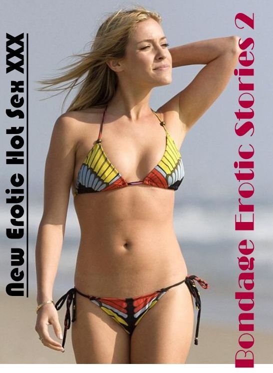 Erotic Stories: New Erotic Hot Sex XXX Bondage Erotic Stories 2 ( Erotic Photography, Erotic Stories, Nude Photos, Naked , Lesbian, She-male, Gay, Fetish, Bondage, Sex, Erotica, Hentai, Blow Job, Three-sum , XXX)