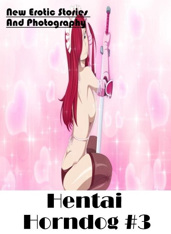 Sex: New Erotic Stories And Photography Hentai Horndog #3 ( Erotic Photography, Erotic Stories, Nude Photos, Naked , Lesbian, She-male, Gay, Fetish, Bondage, Sex, Erotica, Hentai, Blow Job, Three-sum , XXX)
