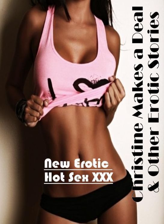 Submisive: New Erotic Hot Sex XXX Christine Makes a Deal & Other Erotic Stories ( Erotic Photography, Erotic Stories, Nude Photos, Naked , Lesbian, She-male, Gay, Fetish, Bondage, Sex, Erotica, Hentai, Blow Job, Three-sum , XXX)