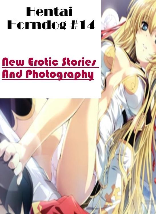 Nude Photos: New Erotic Stories And Photography Hentai Horndog #14 ( Erotic Photography, Erotic Stories, Nude Photos, Naked , Lesbian, She-male, Gay, Fetish, Bondage, Sex, Erotica, Hentai, Blow Job, Three-sum , XXX)