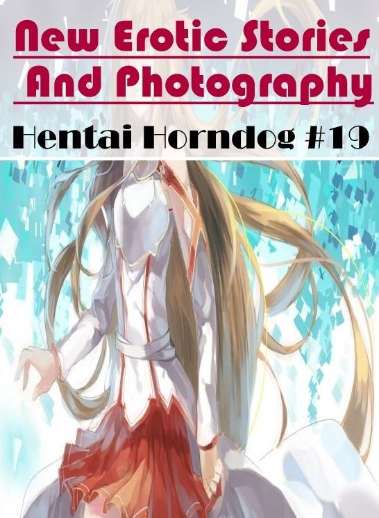 Bondage: New Erotic Stories And Photography Hentai Horndog #19 ( Erotic Photography, Erotic Stories, Nude Photos, Naked , Lesbian, She-male, Gay, Fetish, Bondage, Sex, Erotica, Hentai, Blow Job, Three-sum , XXX)