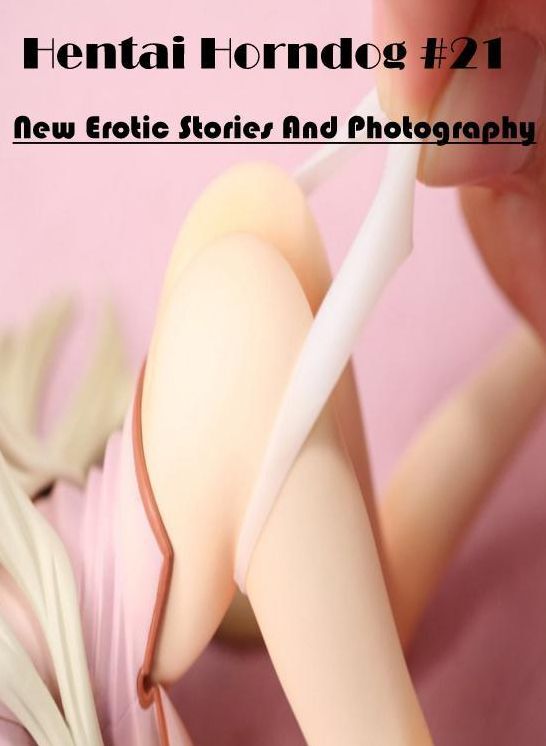 Erotic: New Erotic Stories And Photography Hentai Horndog #21 ( Erotic Photography, Erotic Stories, Nude Photos, Naked , Lesbian, She-male, Gay, Fetish, Bondage, Sex, Erotica, Hentai, Blow Job, Three-sum , XXX)
