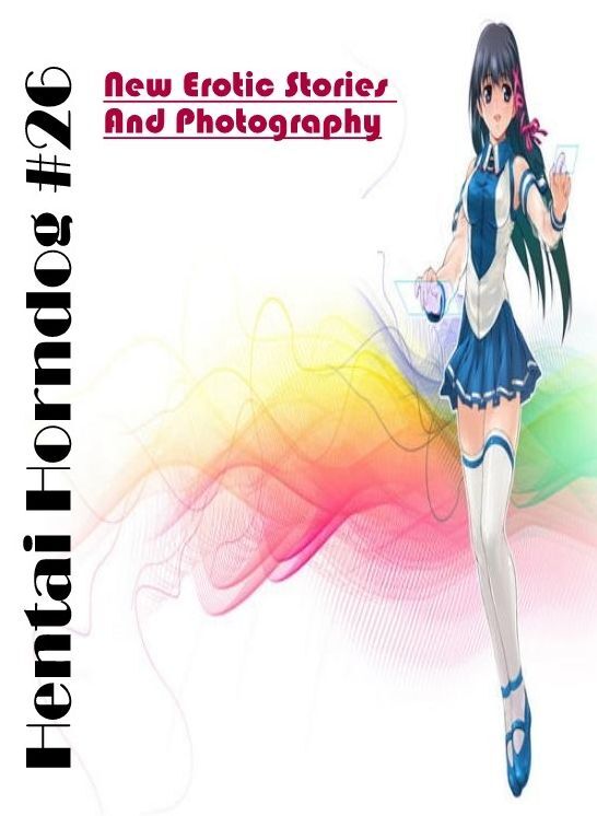 Adults Only: New Erotic Stories And Photography Hentai Horndog #26 ( Erotic Photography, Erotic Stories, Nude Photos, Naked , Lesbian, She-male, Gay, Fetish, Bondage, Sex, Erotica, Hentai, Blow Job, Three-sum , XXX)