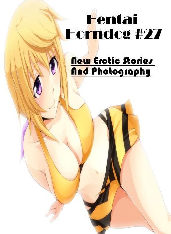 Blow Job: New Erotic Stories And Photography Hentai Horndog #27 ( Erotic Photography, Erotic Stories, Nude Photos, Naked , Lesbian, She-male, Gay, Fetish, Bondage, Sex, Erotica, Hentai, Blow Job, Three-sum , XXX)