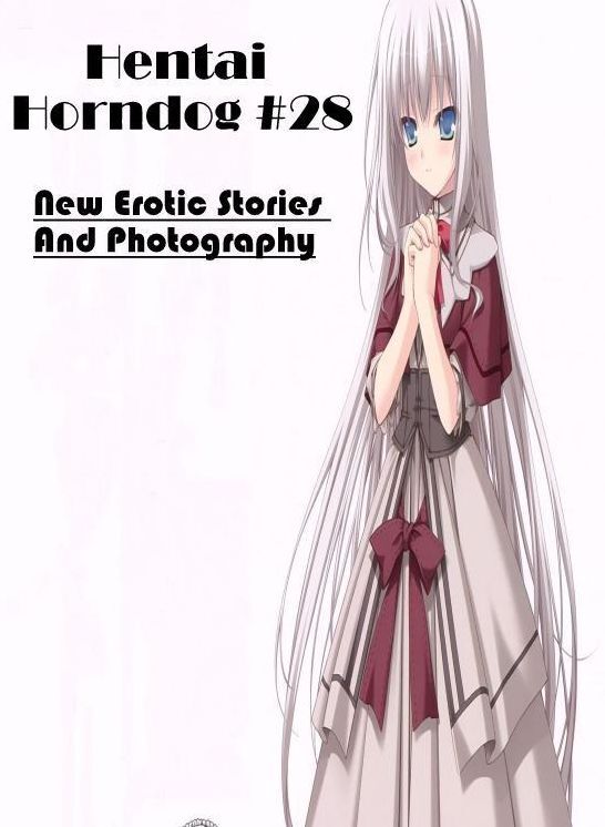 XXX: New Erotic Stories And Photography Hentai Horndog #28 ( Erotic Photography, Erotic Stories, Nude Photos, Naked , Lesbian, She-male, Gay, Fetish, Bondage, Sex, Erotica, Hentai, Blow Job, Three-sum , XXX)