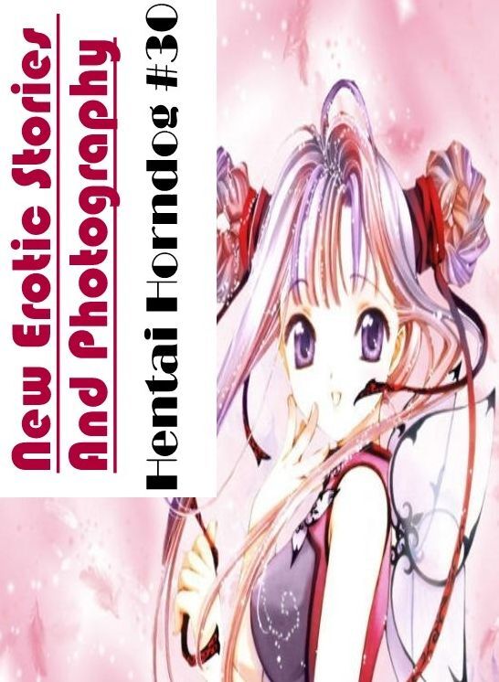 Erotic Stories: New Erotic Stories And Photography Hentai Horndog #30 ( Erotic Photography, Erotic Stories, Nude Photos, Naked , Lesbian, She-male, Gay, Fetish, Bondage, Sex, Erotica, Hentai, Blow Job, Three-sum , XXX)