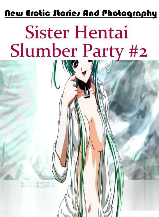 Domination: New Erotic Stories And Photography Sister Hentai Slumber Party #2 ( Erotic Photography, Erotic Stories, Nude Photos, Naked , Lesbian, She-male, Gay, Fetish, Bondage, Sex, Erotica, Hentai, Blow Job, Three-sum , XXX)