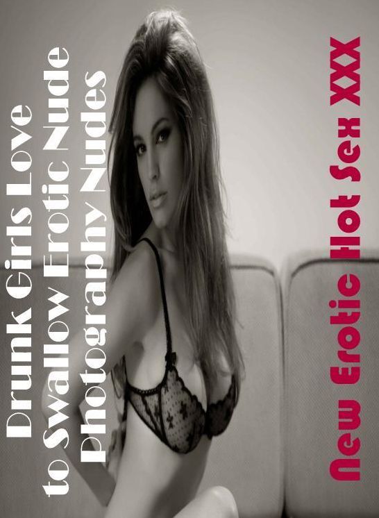 Breast: New Erotic Hot Sex XXX Drunk Girls Love to Swallow Erotic Nude Photography Nudes ( Erotic Photography, Erotic Stories, Nude Photos, Naked , Lesbian, She-male, Gay, Fetish, Bondage, Sex, Erotica, Hentai, Blow Job, Three-sum , XXX)