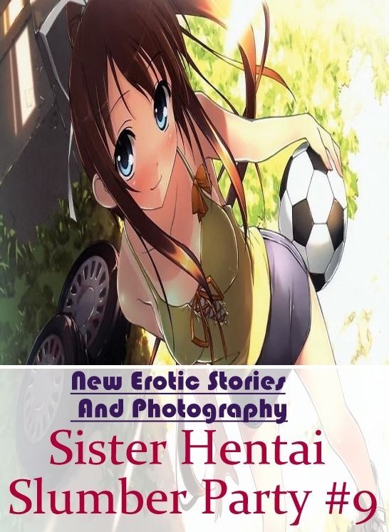 Erotica Photo: New Erotic Stories And Photography Sister Hentai Slumber Party #9 ( Erotic Photography, Erotic Stories, Nude Photos, Naked , Lesbian, She-male, Gay, Fetish, Bondage, Sex, Erotica, Hentai, Blow Job, Three-sum , XXX)