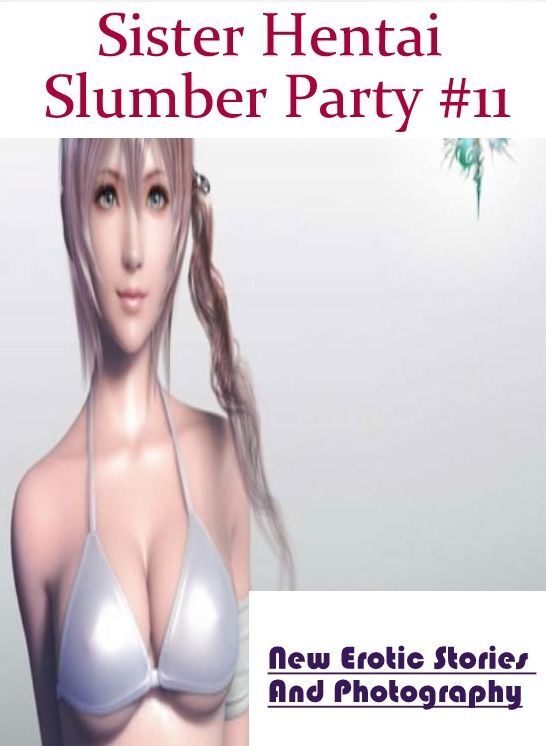 Blow Job: New Erotic Stories And Photography Sister Hentai Slumber Party #11 ( Erotic Photography, Erotic Stories, Nude Photos, Naked , Lesbian, She-male, Gay, Fetish, Bondage, Sex, Erotica, Hentai, Blow Job, Three-sum , XXX)