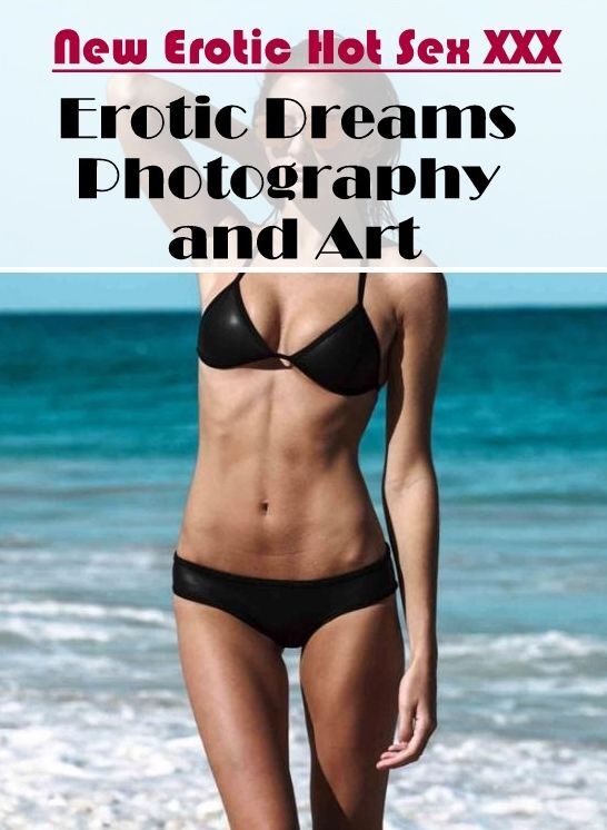 Adult Nudes: New Erotic Hot Sex XXX Erotic Dreams Photography and Art ( Erotic Photography, Erotic Stories, Nude Photos, Naked , Lesbian, She-male, Gay, Fetish, Bondage, Sex, Erotica, Hentai, Blow Job, Three-sum , XXX)