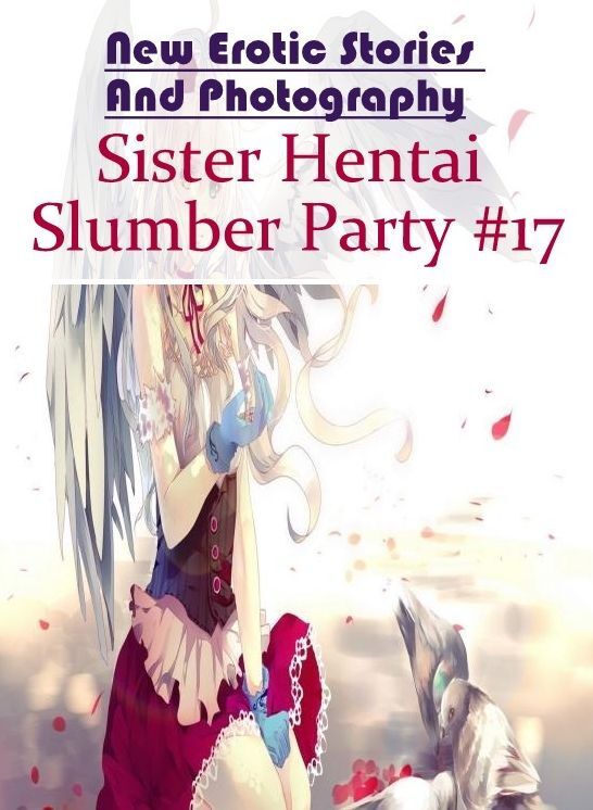 Adult Nudes: New Erotic Stories And Photography Sister Hentai Slumber Party #17 ( Erotic Photography, Erotic Stories, Nude Photos, Naked , Lesbian, She-male, Gay, Fetish, Bondage, Sex, Erotica, Hentai, Blow Job, Three-sum , XXX)