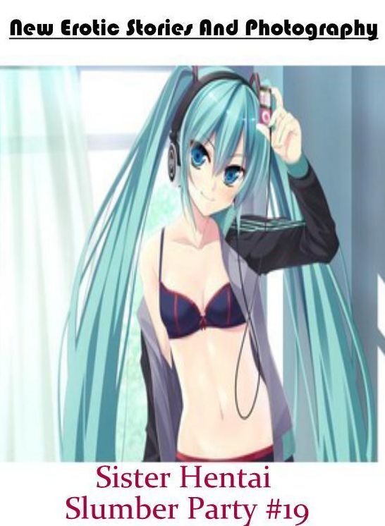 Domination: New Erotic Stories And Photography Sister Hentai Slumber Party #19 ( Erotic Photography, Erotic Stories, Nude Photos, Naked , Lesbian, She-male, Gay, Fetish, Bondage, Sex, Erotica, Hentai, Blow Job, Three-sum , XXX)