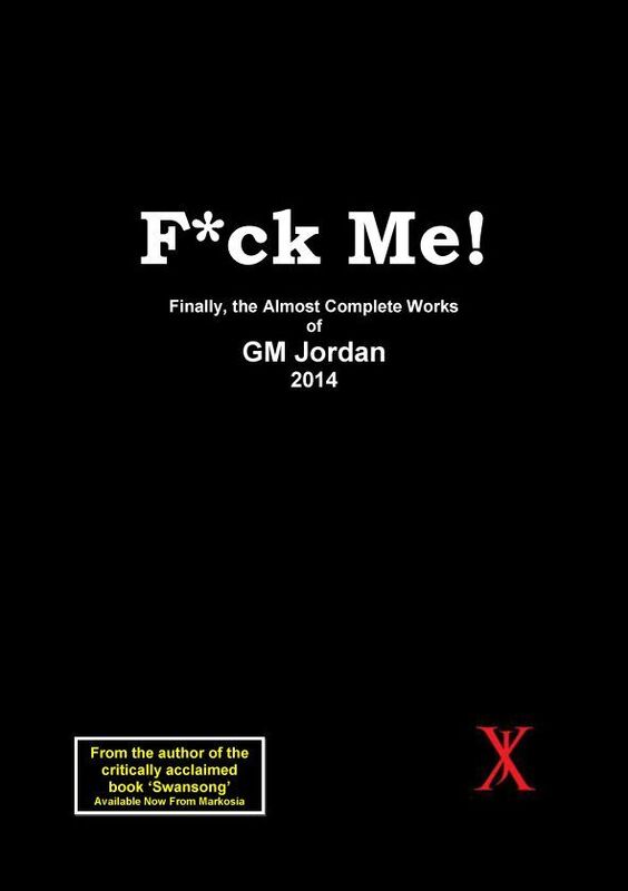 F*ck Me! Finally, The Almost Complete Works of GM Jordan (2014)