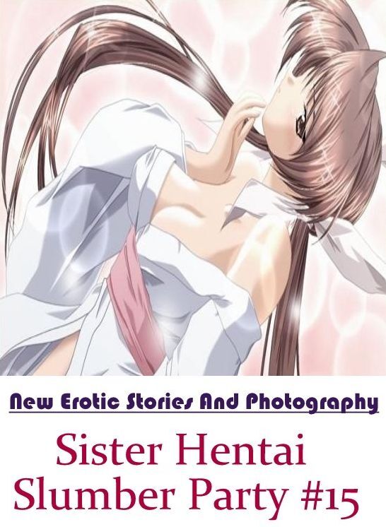 Nude Photos: New Erotic Stories And Photography Sister Hentai Slumber Party #15 ( Erotic Photography, Erotic Stories, Nude Photos, Naked , Lesbian, She-male, Gay, Fetish, Bondage, Sex, Erotica, Hentai, Blow Job, Three-sum , XXX)