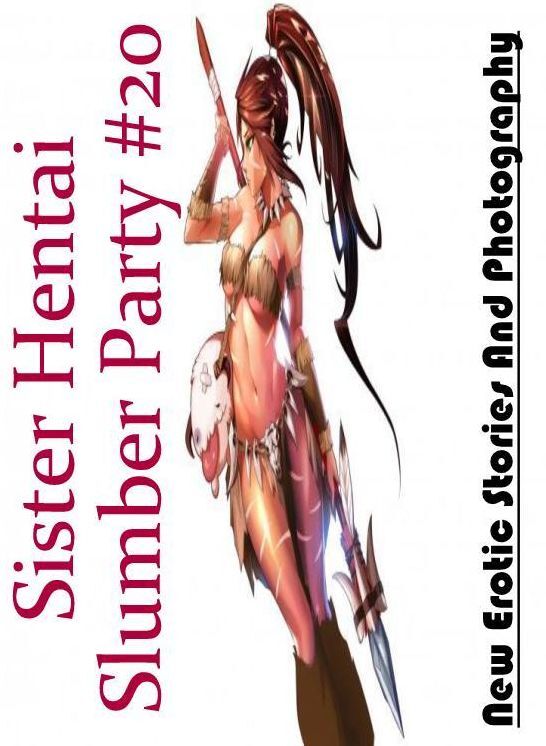 Bondage: New Erotic Stories And Photography Sister Hentai Slumber Party #20 ( Erotic Photography, Erotic Stories, Nude Photos, Naked , Lesbian, She-male, Gay, Fetish, Bondage, Sex, Erotica, Hentai, Blow Job, Three-sum , XXX)