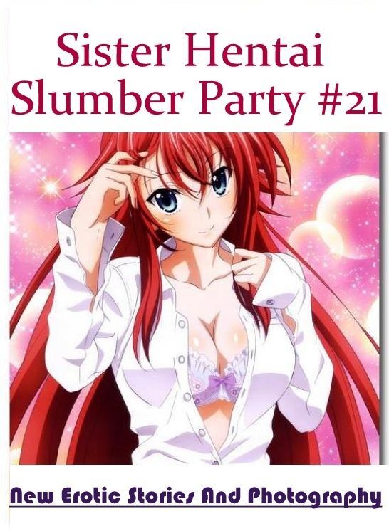 Sex: New Erotic Stories And Photography Sister Hentai Slumber Party #21 ( Erotic Photography, Erotic Stories, Nude Photos, Naked , Lesbian, She-male, Gay, Fetish, Bondage, Sex, Erotica, Hentai, Blow Job, Three-sum , XXX)