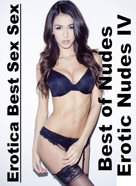 Erotica Photo: Erotica Best Sex Sex Best of "Nudes Erotic Nudes IV" ( Erotic Photography, Erotic Stories, Nude Photos, Naked , Lesbian, She-male, Gay, Fetish, Bondage, Sex, Erotica, Hentai, Blow Job, Three-sum , XXX)