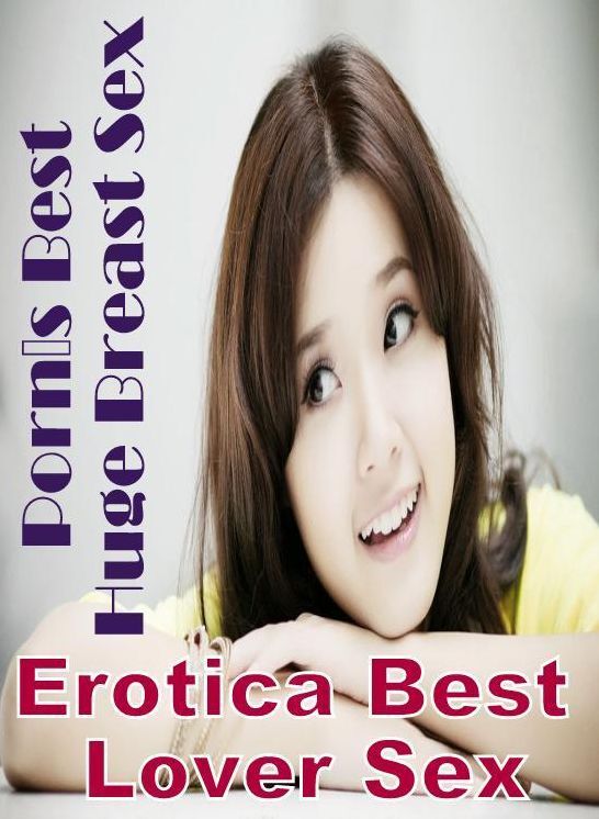 Adult Nudes: Erotica Best Lover Sex Porns Best Huge Breast Sex ( Erotic Photography, Erotic Stories, Nude Photos, Naked , Lesbian, She-male, Gay, Fetish, Bondage, Sex, Erotica, Hentai, Blow Job, Three-sum , XXX)