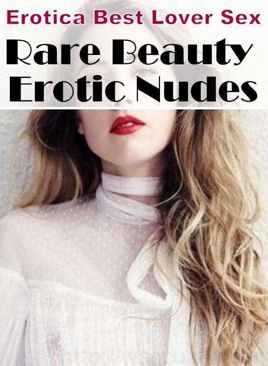 Erotic: Erotica Best Lover Sex Rare Beauty Erotic Nudes ( Erotic Photography, Erotic Stories, Nude Photos, Naked , Lesbian, She-male, Gay, Fetish, Bondage, Sex, Erotica, Hentai, Blow Job, Three-sum , XXX)